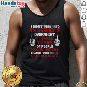 Official 'I Didn't Turn Into An Asshole Overnight' tank top featuring bold text design, perfect for humorous fashion.