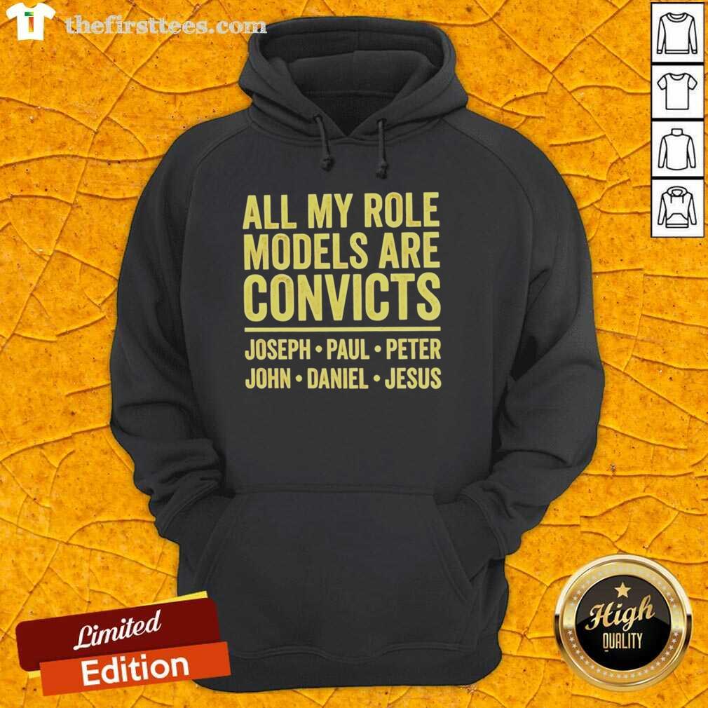 nice-all-my-role-models-are-convicts-joseph-paul-peter-john-daniel-jesus-hoodie Nice hoodie featuring 'All My Role Models Are Convicts' with names Joseph, Paul, Peter, John, Daniel, and Jesus.