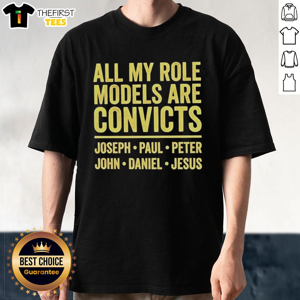 nice-all-my-role-models-are-convicts-joseph-paul-peter-john-daniel-jesus-t-shirt-1 Nice All My Role Models Are Convicts T-Shirt featuring names Joseph, Paul, Peter, John, Daniel, and Jesus in bold design.