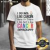 Nice anti-cancer quote t-shirt featuring 'I Do Not Like Cancer' slogan, promoting cancer awareness and support.