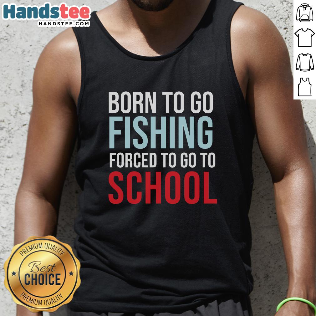 nice-born-to-go-fishing-forced-to-go-to-school-tank-top Alt Text: Nice Born To Go Fishing Forced To Go To School tank top design featuring a fishing theme and playful school reference.