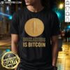 Alt Text: Nice Buckazoids Is Bitcoin B 59 T-Shirt featuring a bold Bitcoin graphic and stylish design for cryptocurrency enthusiasts.