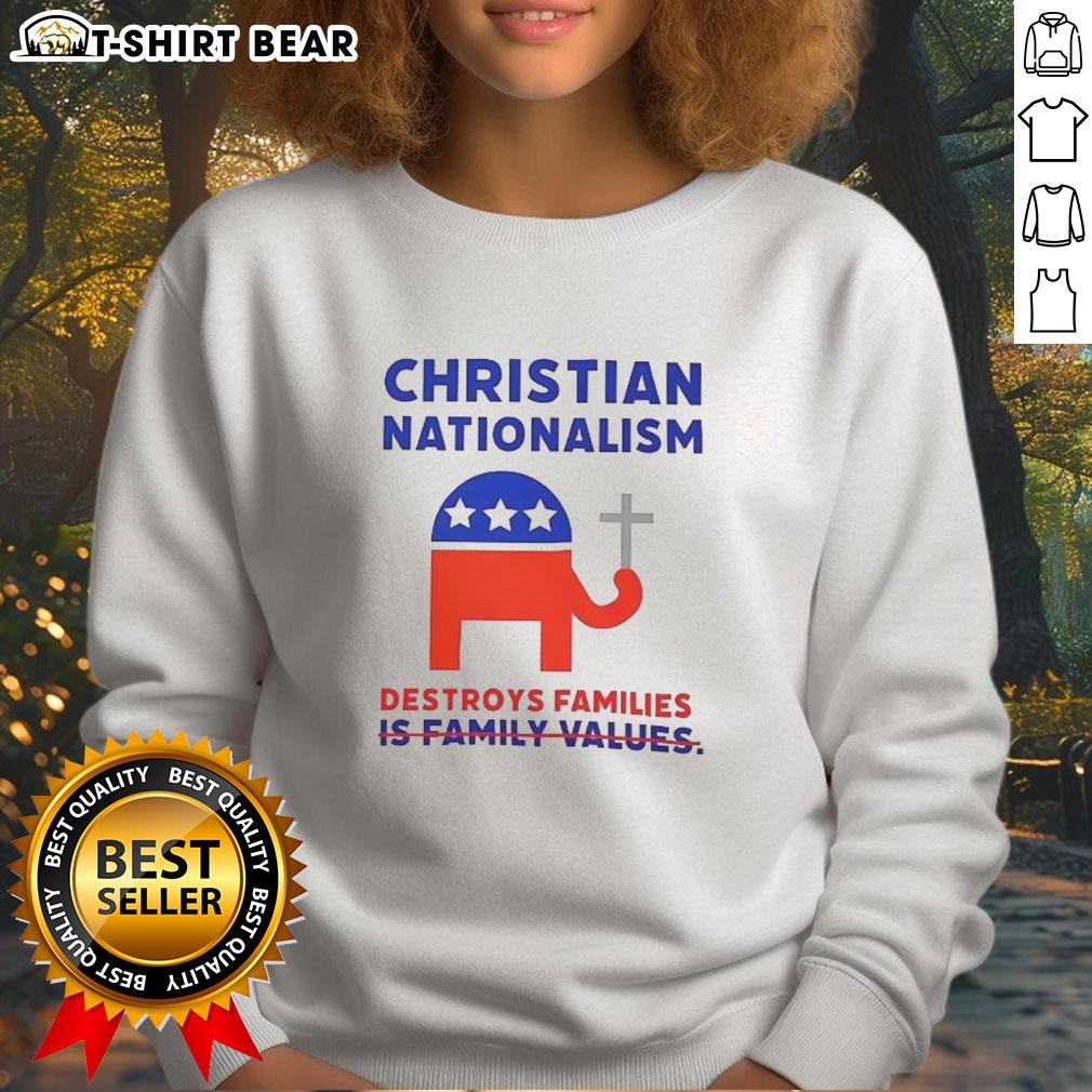 Nice Christian Nationalism Destroys Families Sweatshirt Alt Text: Cozy sweatshirt featuring the phrase Nice Christian Nationalism Destroys Families for bold statement wear.