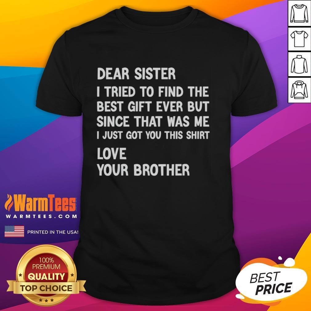 nice-dear-sister-i-tried-to-find-the-best-gift-ever-t-shirt Nice Dear Sister I Tried To Find The Best Gift Ever T-Shirt design featuring a heartfelt message for sisters.