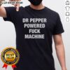 Nice Doctor Pepper Powered Fck Machine T-Shirt design featuring bold graphics and vibrant colors for unique style.