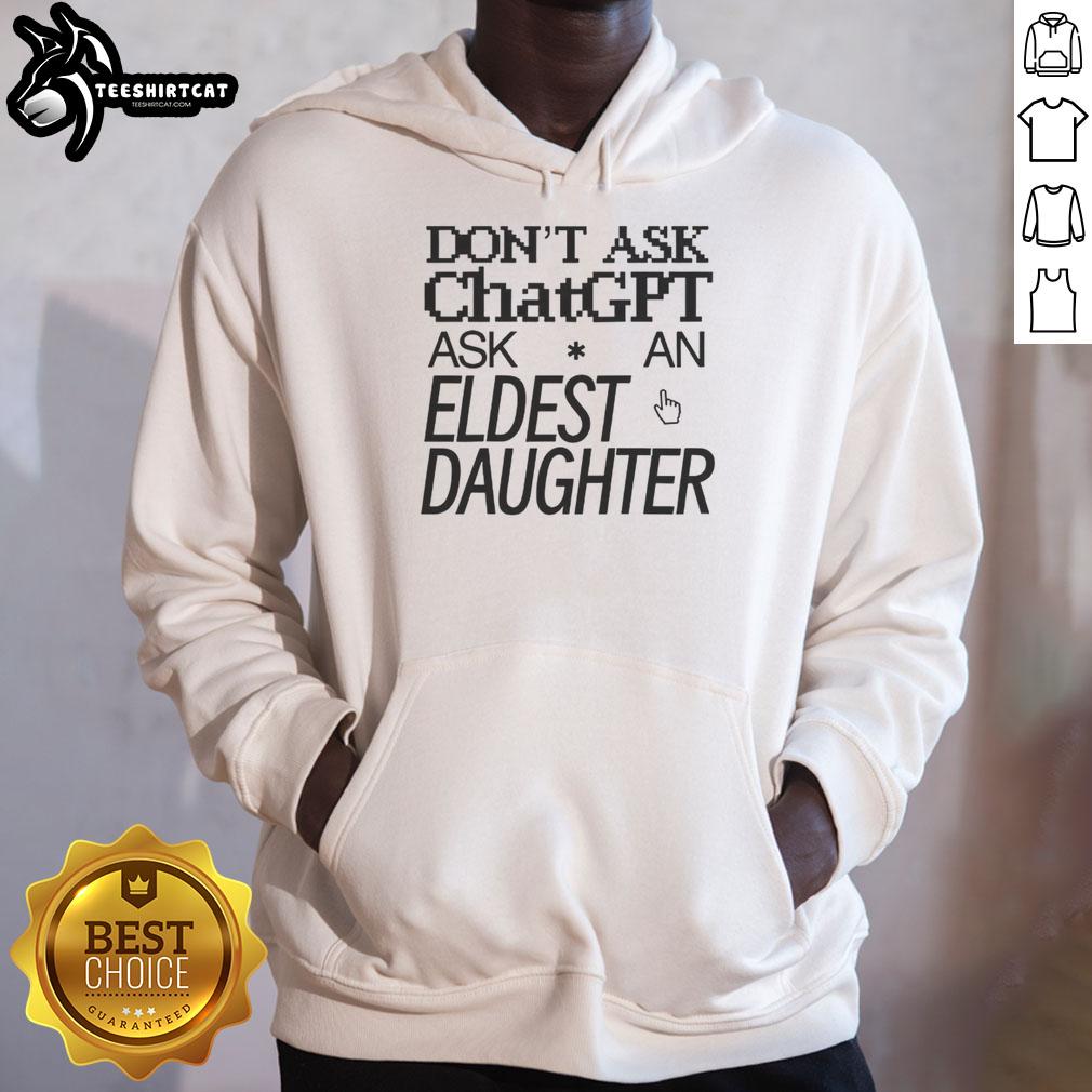 nice-dont-ask-chat-gpt-ask-an-eldest-daughter-hoodie Cozy 'Don't Ask Chat GPT, Ask an Eldest Daughter' hoodie in soft fabric, perfect for casual wear and expressing sibling humor.