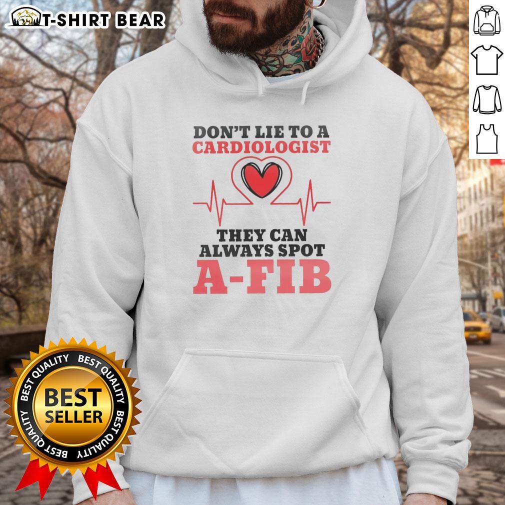 Nice Don'T Lie To A Cardiologist They Can Always Spot A Fib Hoodie Funny hoodie design featuring 'Don't Lie to a Cardiologist' slogan, perfect for heart health awareness and cardiologist humor.