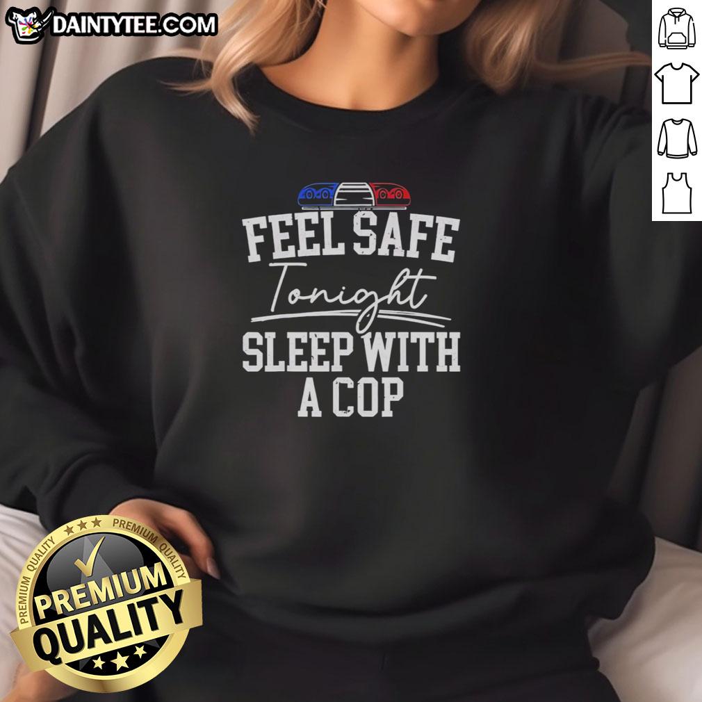 nice-feel-safe-tonight-sleep-with-a-cop-police-light-sweatshirt Cozy 'Sleep With A Cop' sweatshirt featuring a police light design, perfect for feeling safe tonight.