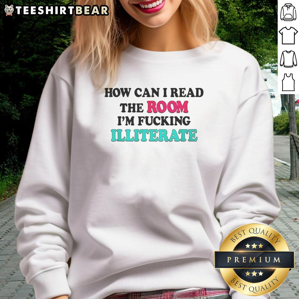 nice-how-can-i-read-the-room-im-fcking-illiterate-sweatshirt Trendy sweatshirt featuring 'Nice How Can I Read The Room I'm Fcking Illiterate' text, perfect for casual streetwear style.