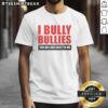 Funny 'Nice I Bully Bullies' T-shirt design promoting safety and humor, perfect for standing up against bullying.
