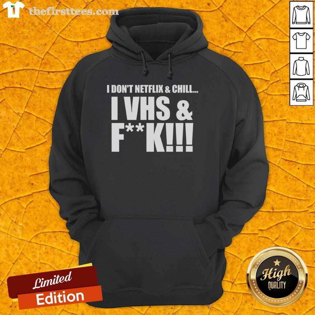 nice-i-dont-netflix-and-chill-i-vhs-and-fck-hoodie Trendy hoodie featuring 'Nice, I Don't Netflix and Chill, I VHS and F*ck' slogan, perfect for retro movie lovers.