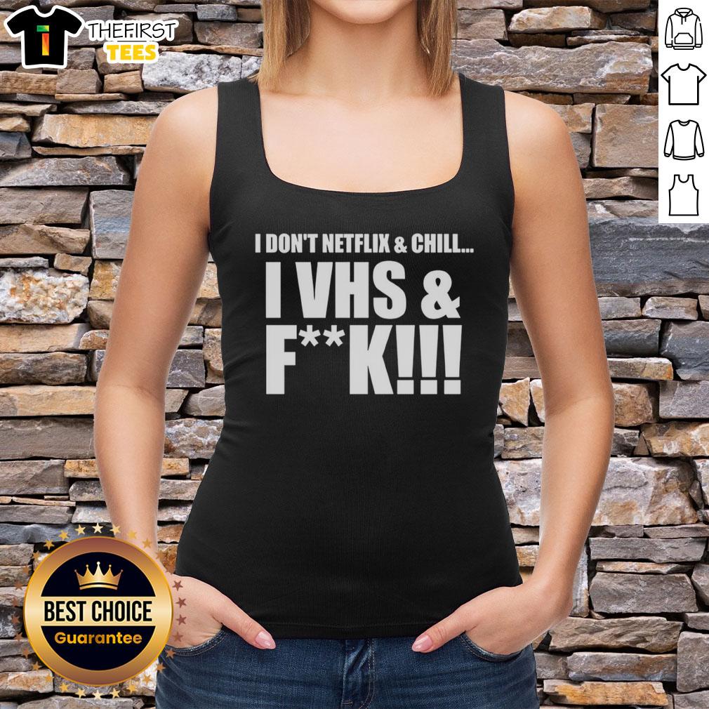 nice-i-dont-netflix-and-chill-i-vhs-and-fck-tank-top Cool tank top saying 'I Don't Netflix and Chill, I VHS and F*' perfect for retro movie lovers and pop culture fans.