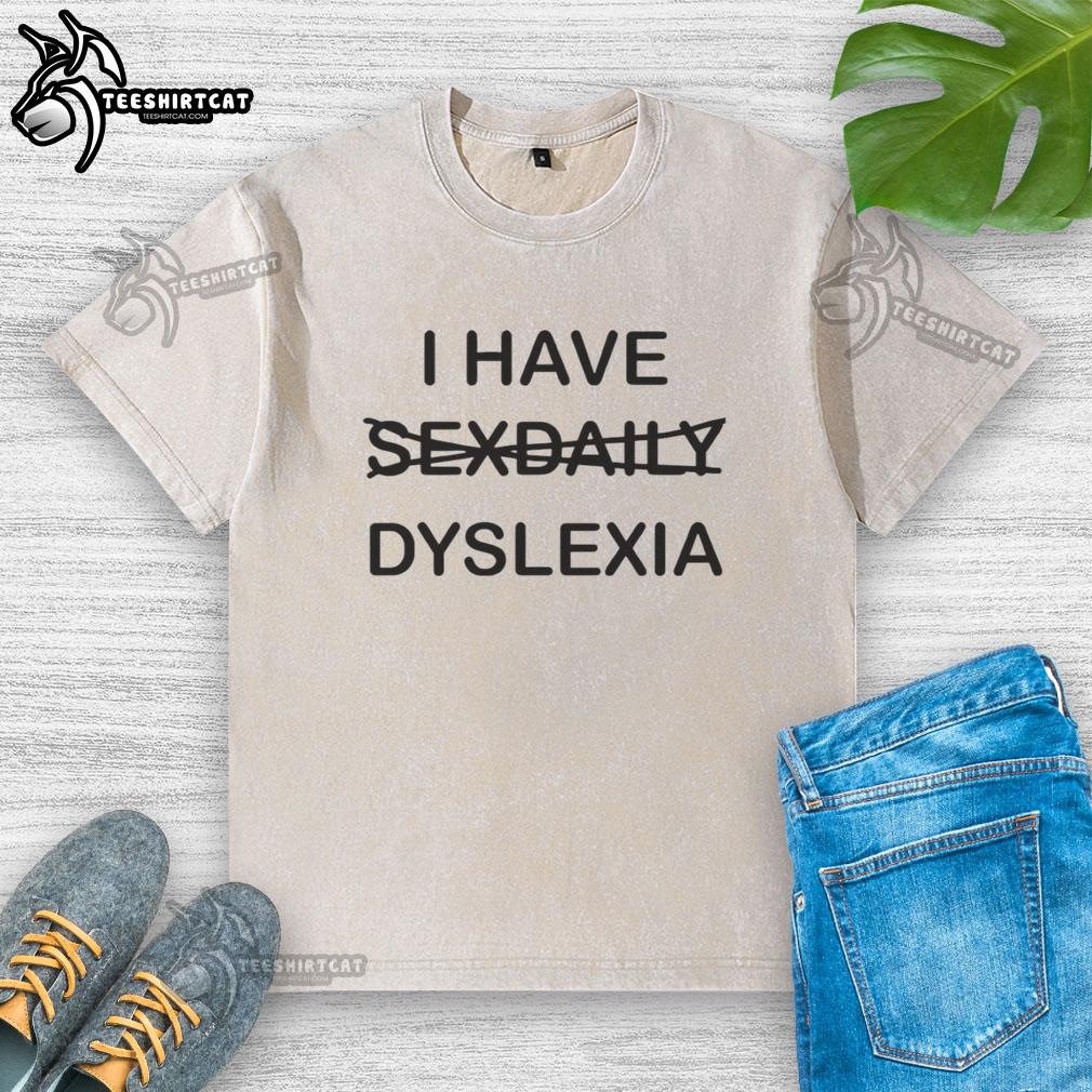 nice-i-have-sexdaily-dyslexia-funny-washed-t-shirt Funny washed t-shirt with the phrase 'Nice, I have sexdaily dyslexia' showcasing a humorous take on dyslexia.