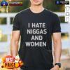 Nice I Haye Niggas And Women T-Shirt featuring bold typography on a trendy black background for casual streetwear style.