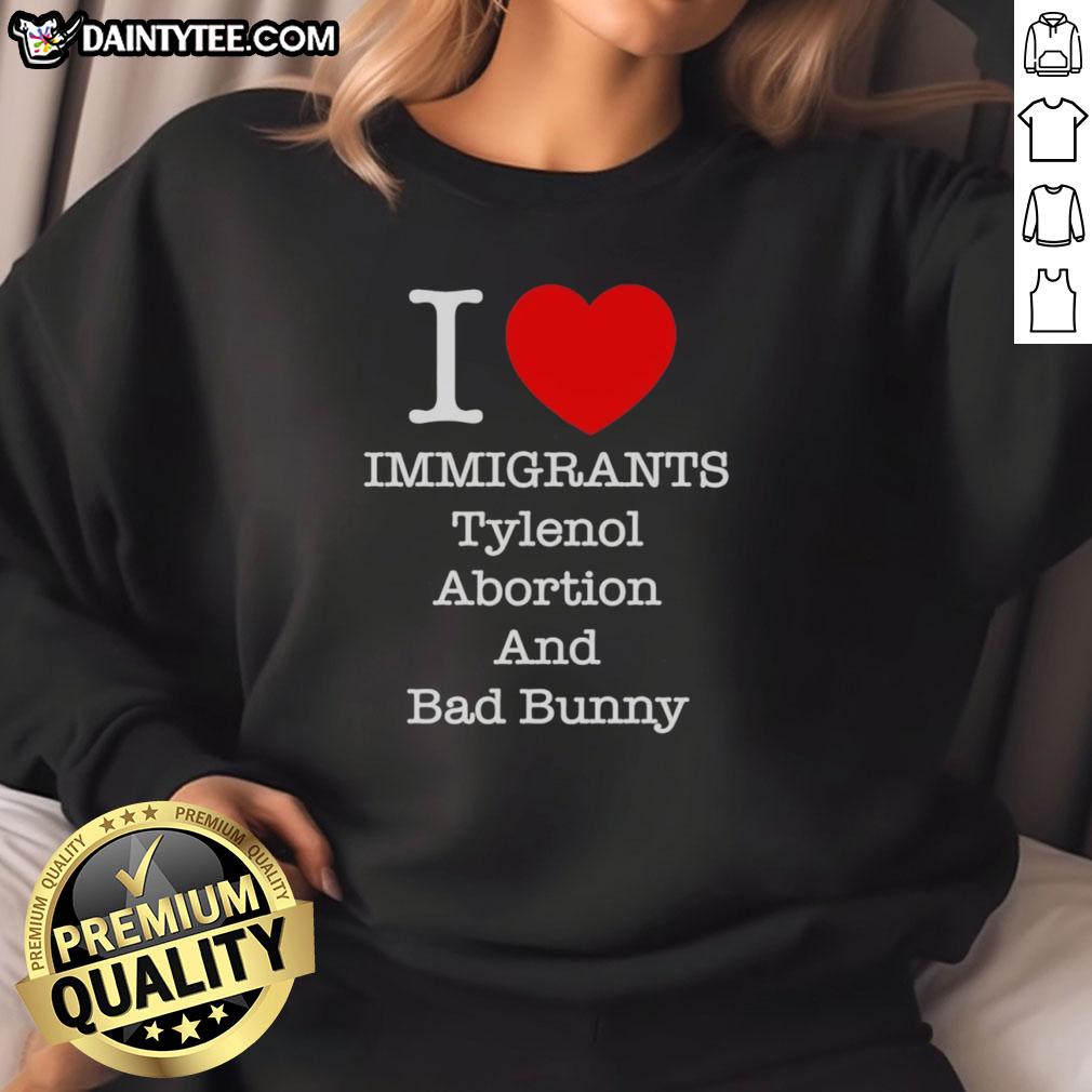 nice-i-love-immigrants-tylenol-abortion-and-bad-bunny-letter-sweatshirt Nice I Love Immigrants sweatshirt featuring Tylenol, Abortion, and Bad Bunny graphics for a bold, statement-making look.