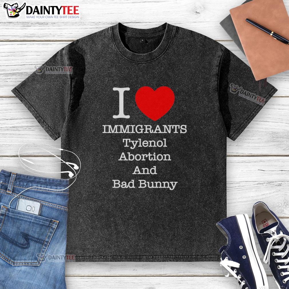 nice-i-love-immigrants-tylenol-abortion-and-bad-bunny-letter-washed-t-shirt Nice I Love Immigrants Tylenol Abortion Bad Bunny letter printed on a washed t-shirt, showcasing a bold statement.