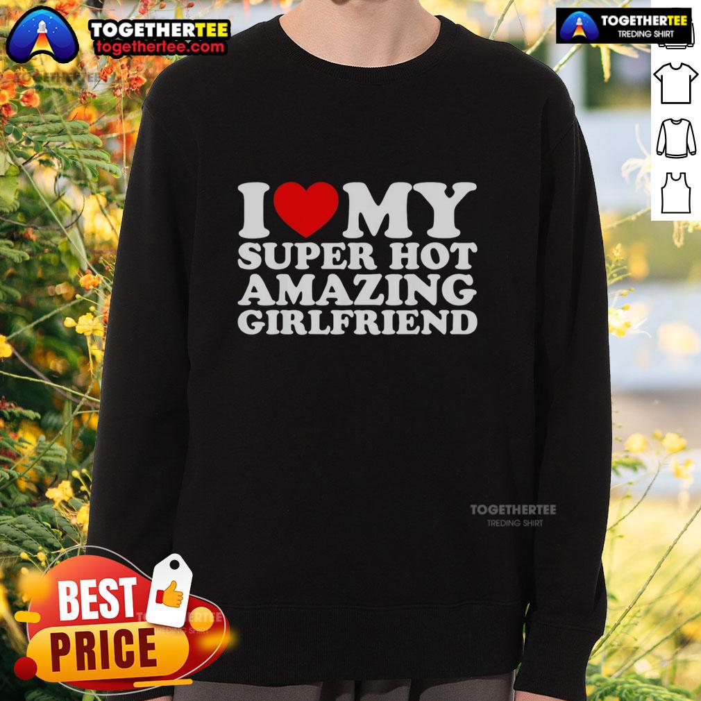 Nice I Love My Super Top Amazing Girlfriend Sweatshirt Cozy Nice I Love My Super Top Amazing Girlfriend Sweatshirt in vibrant colors, perfect for expressing love and style.