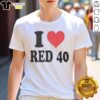 Nice I Love Red 40 T-Shirt featuring a vibrant red design, perfect for casual outings and showcasing your love for red.
