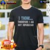 Alt Text: Nice I Think Therefore I Am Not Republican T-Shirt featuring a bold, humorous slogan for political expression.