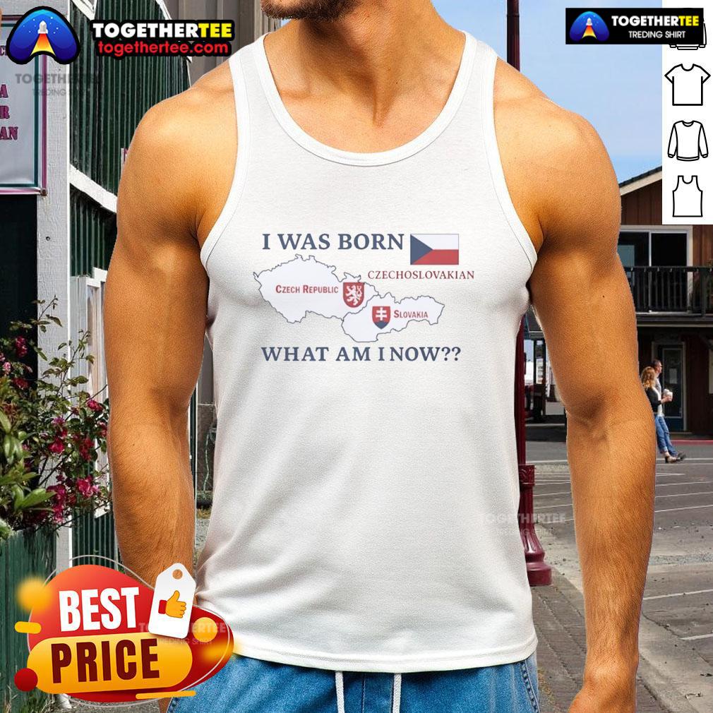 Nice I Was Born Czechoslovakian What Am I Now Czech Republic X Slovakia Tank Top Stylish tank top featuring 'Nice, I was born Czechoslovakian, what am I now?' celebrating Czech Republic and Slovakia.
