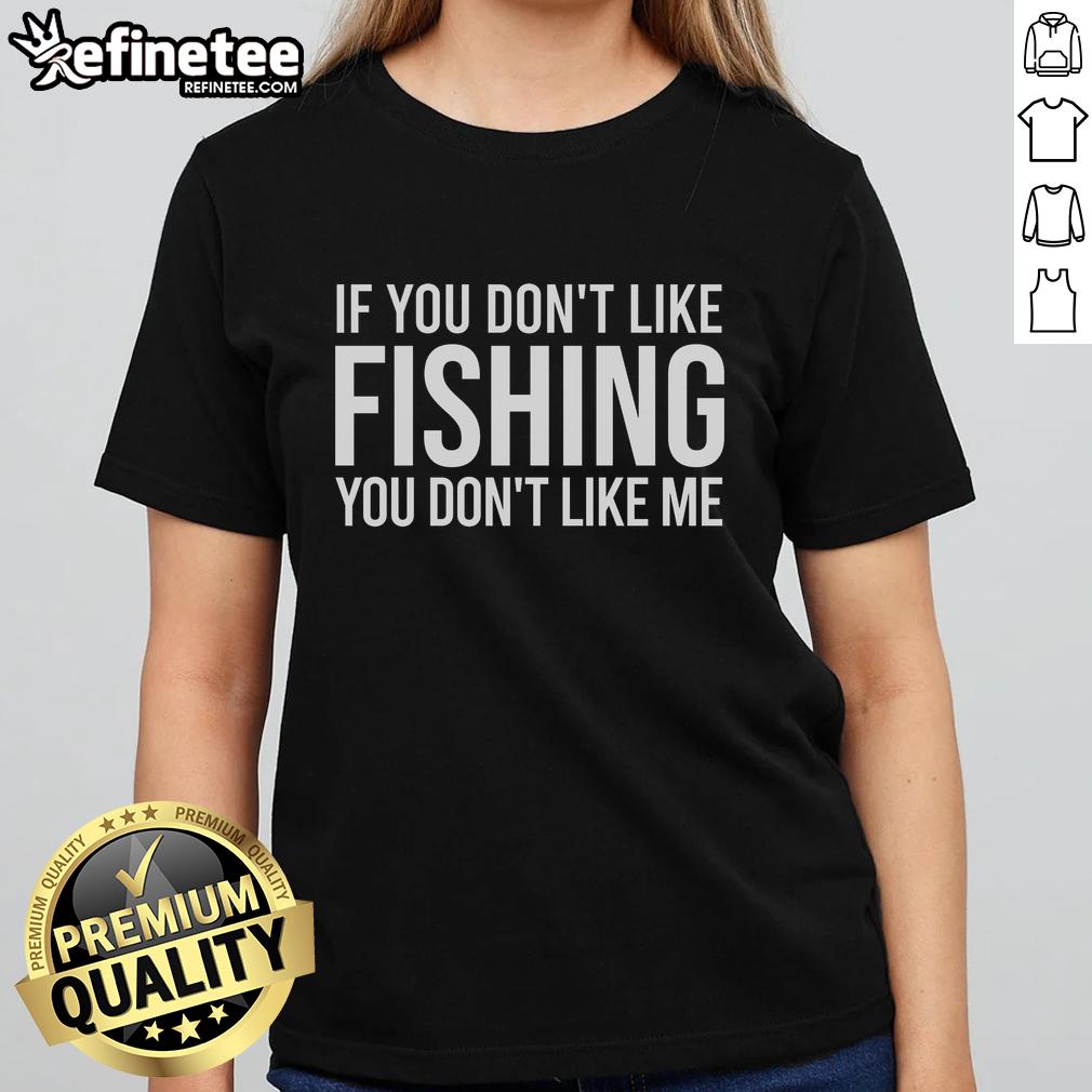 nice-if-you-dont-like-fishing-you-dont-like-me-ladies-tee Nice If You Don't Like Fishing You Don't Like Me Ladies Tee featuring a playful fishing quote on a stylish t-shirt.