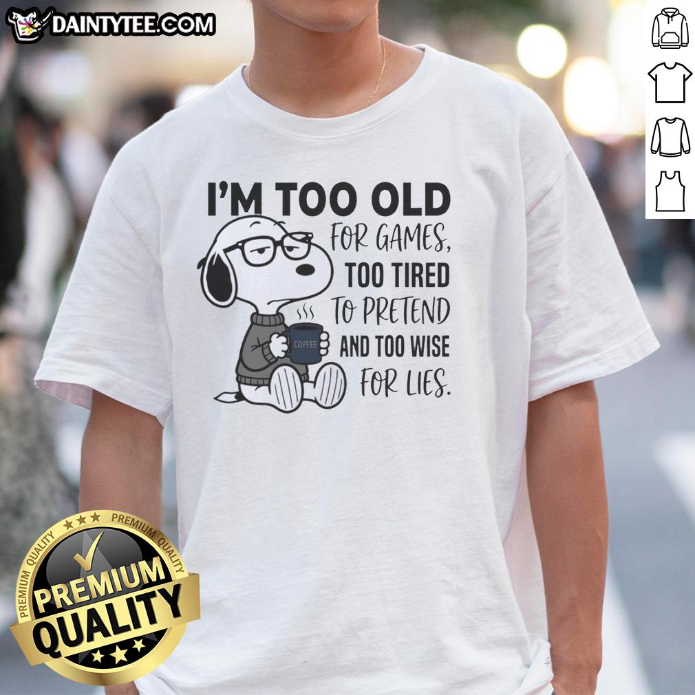 nice-im-too-old-for-games-snoopy-too-tired-to-pretend-and-too-wise-for-lies-t-shirt Funny Snoopy T-shirt: 'I'm Too Old For Games, Too Tired To Pretend' with a wise Snoopy graphic.
