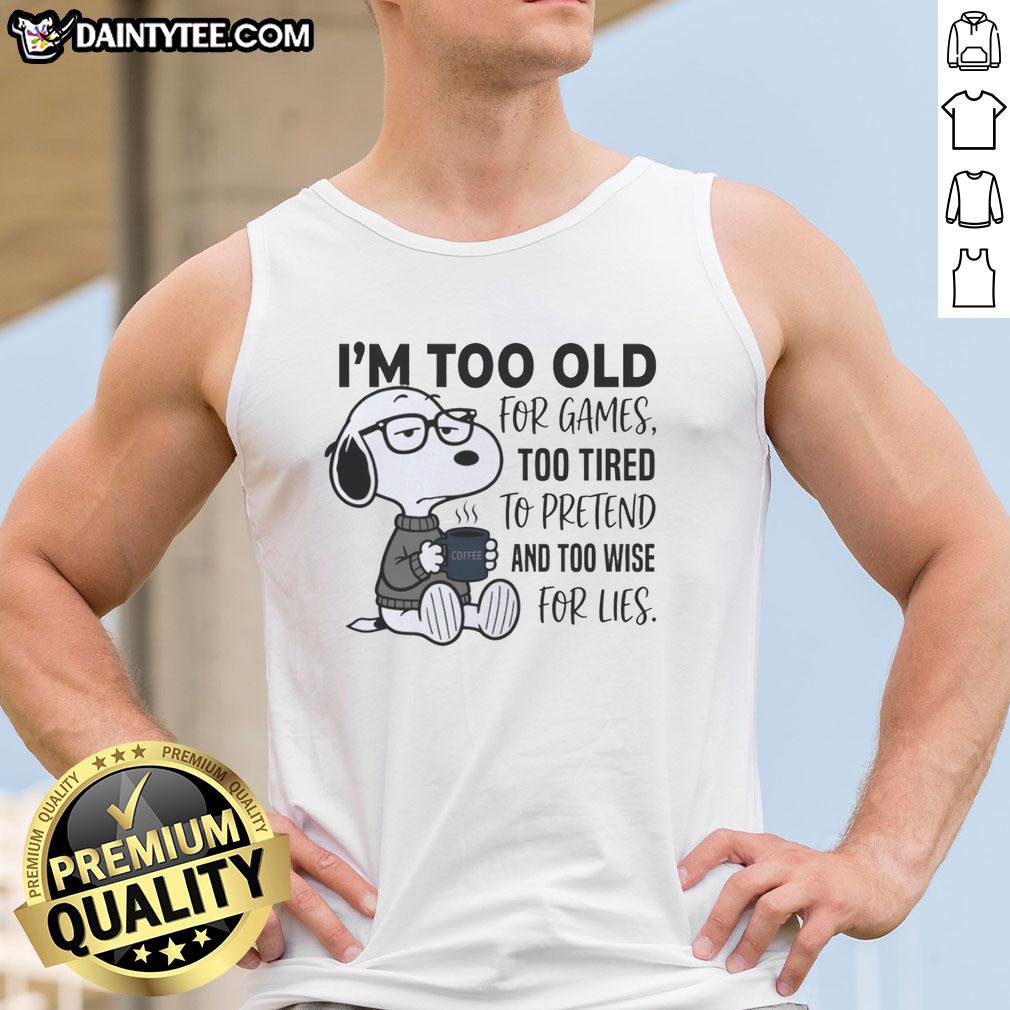 nice-im-too-old-for-games-snoopy-too-tired-to-pretend-and-too-wise-for-lies-tank-top Snoopy tank top with 'Too Old For Games, Too Tired To Pretend' quote, perfect for casual wear and dog lovers.