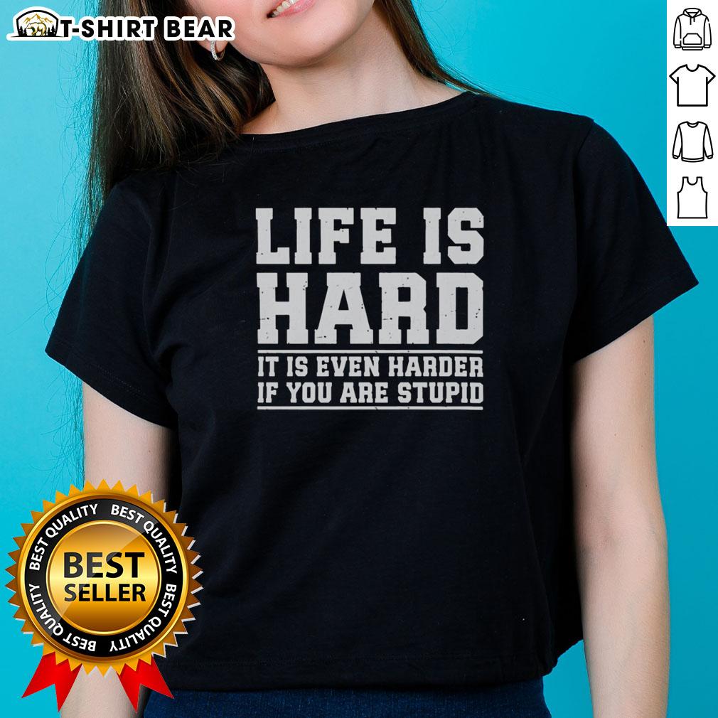 Nice Life Is Hard It Is Even Harder If You Are Stupid Ladies Tee Nice Life is Hard Ladies Tee featuring a humorous quote about life's challenges and intelligence in stylish design.