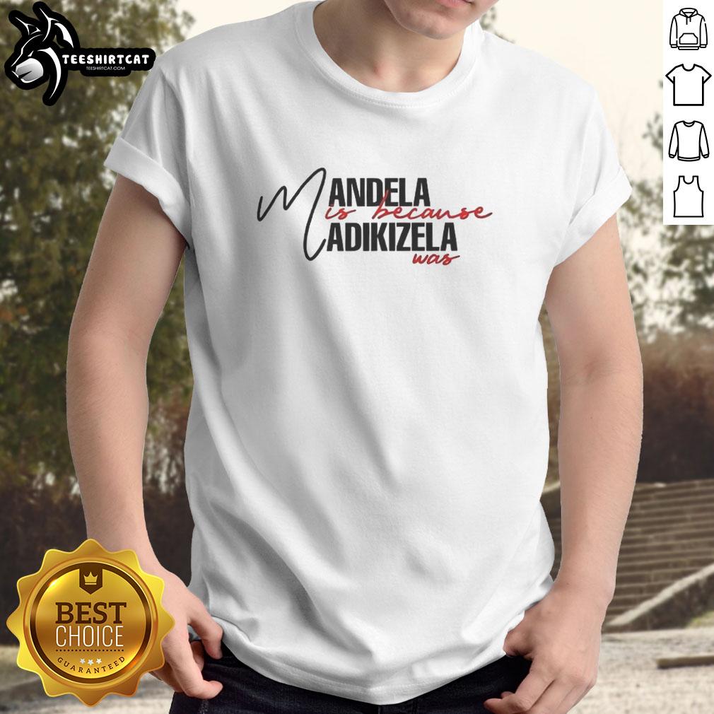 nice-mandela-is-because-madikizela-was-t-shirt Nice Mandela Is Because Madikizela Was T-Shirt showcasing tribute to Nelson Mandela and Winnie Madikizela-Mandela.
