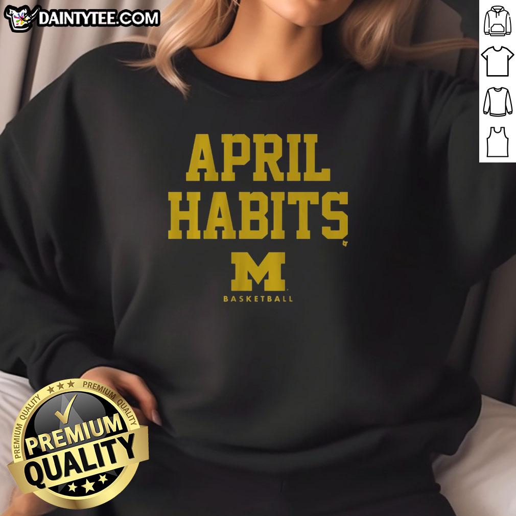nice-michigan-basketball-april-habits-sweatshirt Cozy Nice Michigan Basketball April Habits Sweatshirt featuring a stylish design perfect for fans and casual wear.
