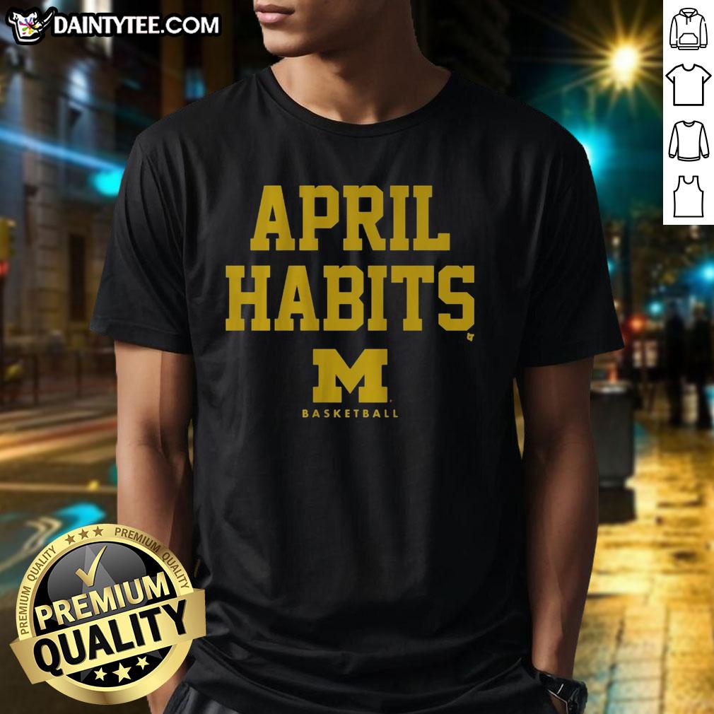 nice-michigan-basketball-april-habits-t-shirt-1 Nice Michigan Basketball April Habits T-Shirt featuring vibrant design and comfortable fit for fans and athletes.