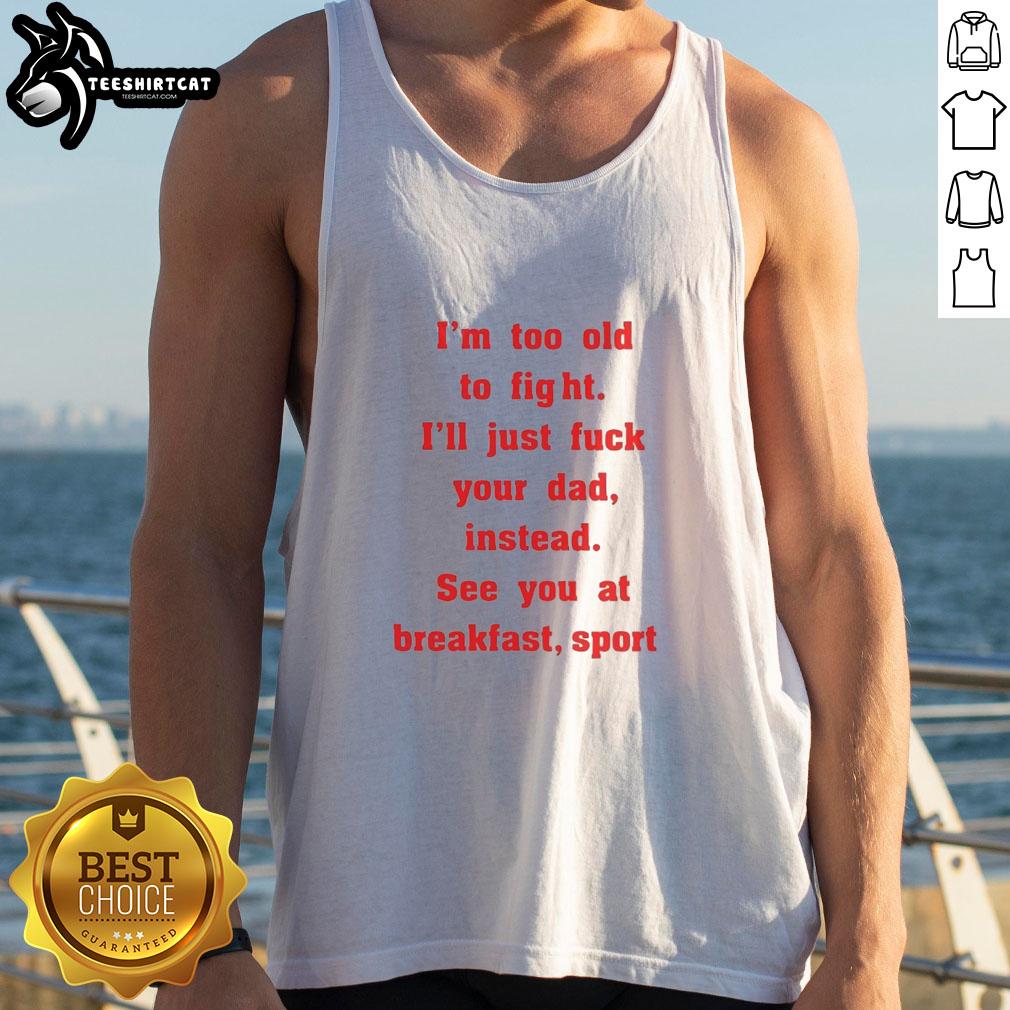 nice-mike-zobel-wearing-im-too-old-to-fight-ill-just-fck-your-dad-instead-see-you-at-breakfast-tank-top Alt Text: Nice Mike Zobel wearing a humorous 'I'm Too Old To Fight, I'll Just F* Your Dad Instead' tank top, smiling.