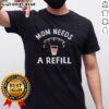 Nice Mom Needs A Refill T-Shirt featuring a playful graphic, perfect for moms who love humor and comfort.