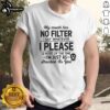 Alt Text: Funny 'My Mouth Has No Filter I Say Whatever' T-Shirt showcasing humor and personality in casual fashion.
