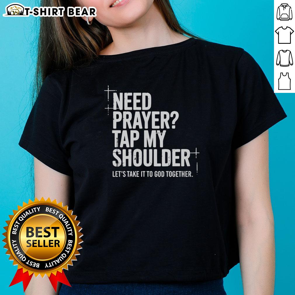 Nice Need Prayer Tap My Shoulder Let S Take It To God Together Ladies Tee Nice Need Prayer Tap My Shoulder Lets Take It To God Together Ladies Tee - Inspiring Christian women's t-shirt design.