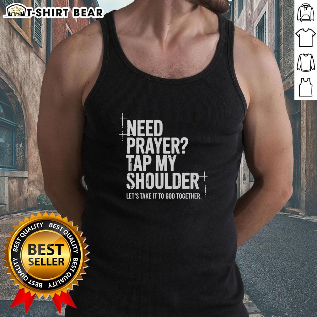 Nice Need Prayer Tap My Shoulder Let S Take It To God Together Tank Top Stylish tank top featuring 'Nice Need Prayer Tap My Shoulder Lets Take It To God Together' for faith-inspired fashion.