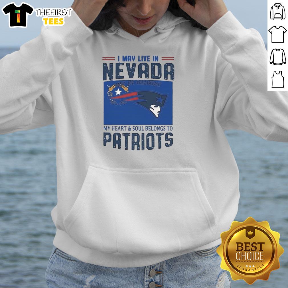 nice-new-england-patriots-i-may-live-in-nevada-but-on-game-day-my-heart-hoodie Nice New England Patriots I May Live In Nevada But On Game Day My Heart T-Shirt - Image 2