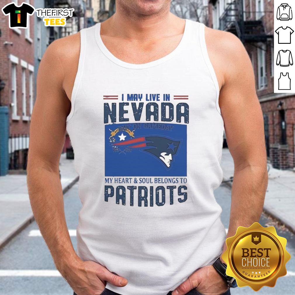 nice-new-england-patriots-i-may-live-in-nevada-but-on-game-day-my-heart-tank-top Nice New England Patriots I May Live In Nevada But On Game Day My Heart T-Shirt - Image 4