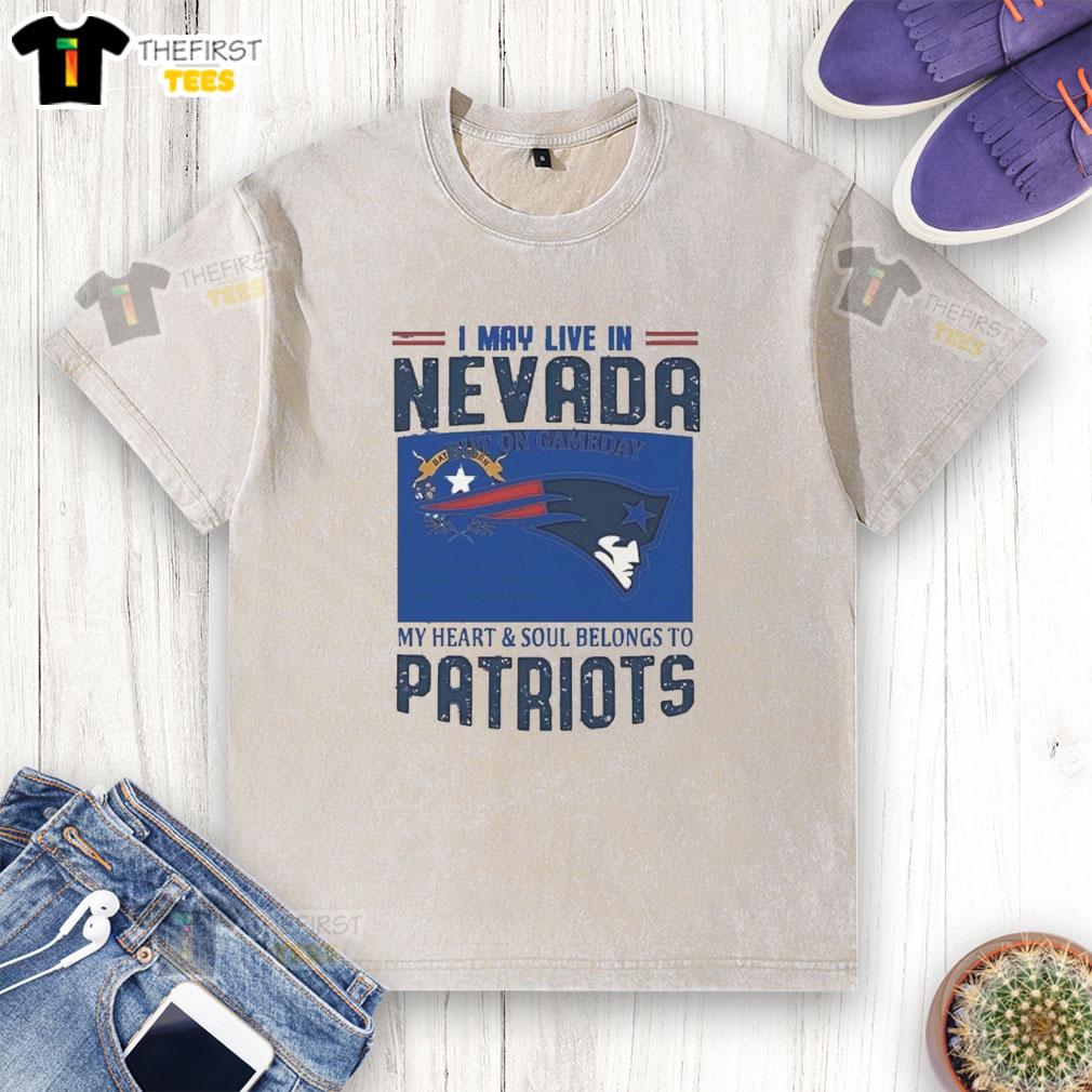 nice-new-england-patriots-i-may-live-in-nevada-but-on-game-day-my-heart-washed-t-shirt Nice New England Patriots I May Live In Nevada But On Game Day My Heart T-Shirt - Image 6