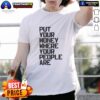 Nice 'Put Your Money Where Your People Are' T-Shirt featuring bold text design, perfect for casual wear and community support.