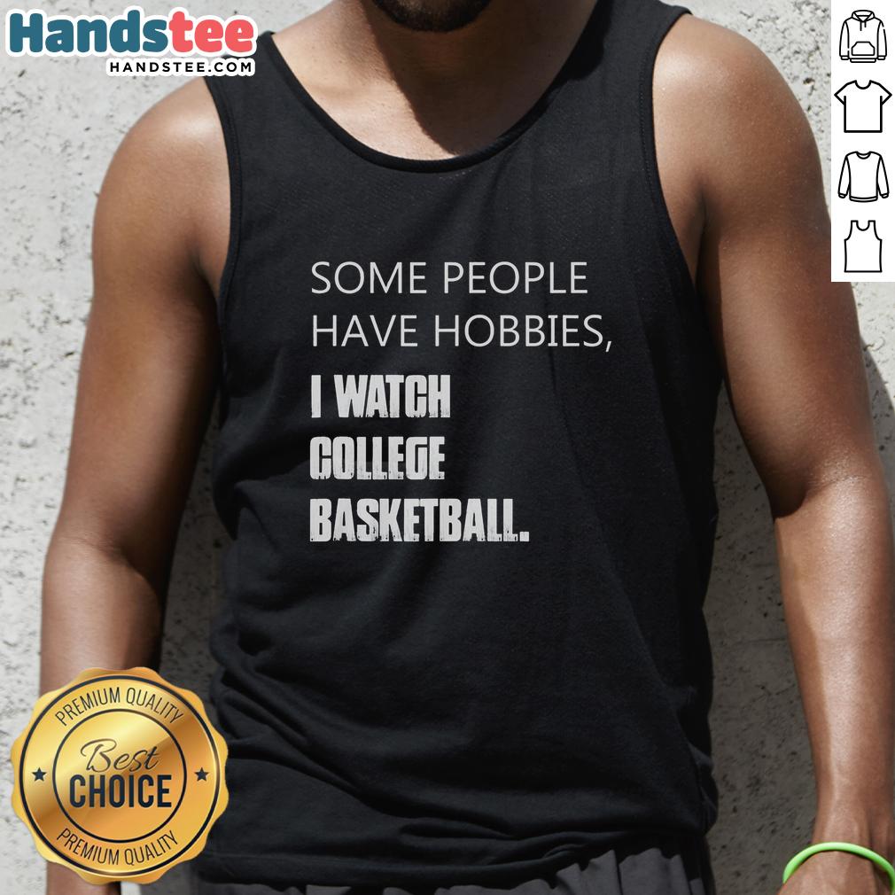 nice-some-people-have-hobbies-i-watch-college-basketball-retro-tank-top Retro tank top reading 'Some People Have Hobbies, I Watch College Basketball' showcasing a fun sports-themed design.