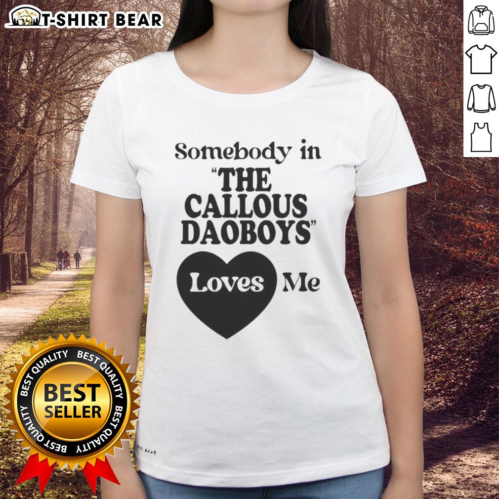 Nice Somebody In The Callous Daoboys Loves Me Ladies Tee Alt Text: 'Nice Somebody In The Callous Daoboys Loves Me Ladies Tee featuring a stylish design and vibrant colors.'