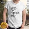 Nice Sorry Can't Playoffs Bye Hockey T-Shirt featuring a fun graphic design for hockey fans missing the playoffs.