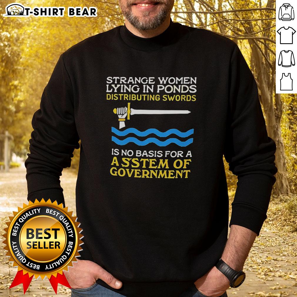 Nice Strange Women Lying In Ponds Distributing Swords Sweatshirt Alt Text: Unique sweatshirt featuring nice strange women lying in ponds and distributing swords, perfect for quirky fashion lovers.