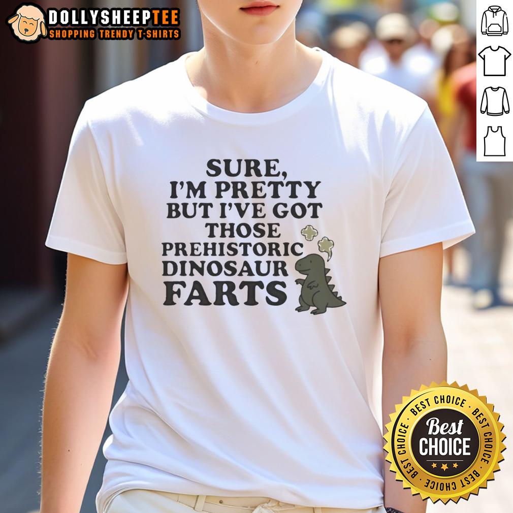 Nice Sure I'M Pretty Prehistoric Dinosaur Farts Cute T Shirt