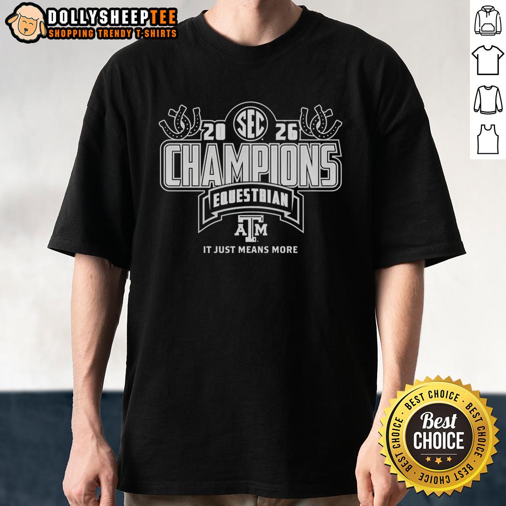 Nice Texas A&M Aggies 2026 Sec Equestrian Champions Locker Room It Just Means More T-Shirt Alt Text: Texas A&M Aggies 2026 SEC Equestrian Champions locker room T-shirt, celebrating team spirit and success.