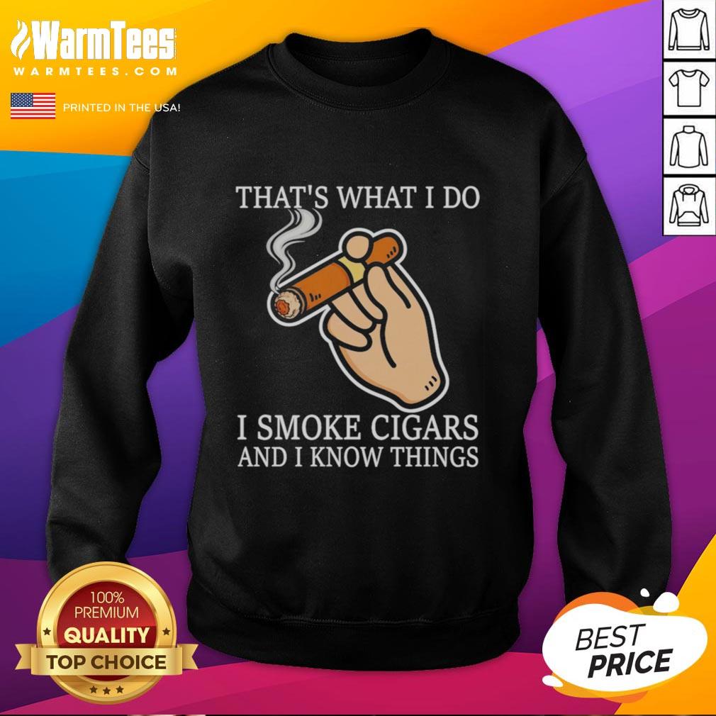 nice-thats-what-i-do-i-smoke-cigars-and-i-know-things-sweatshirt Nice sweatshirt featuring 'That's What I Do I Smoke Cigars And I Know Things' design, perfect for cigar enthusiasts.