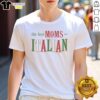 Graphic T-shirt featuring 'The Best Moms Are Italian' design, perfect for proud Italian mothers and gift ideas.