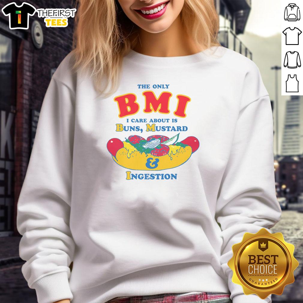nice-the-only-bmi-i-care-about-is-buns-mustard-and-ingestion-sweatshirt Funny sweatshirt with text 'The Only BMI I Care About Is Buns, Mustard, and Ingestion' perfect for food lovers.
