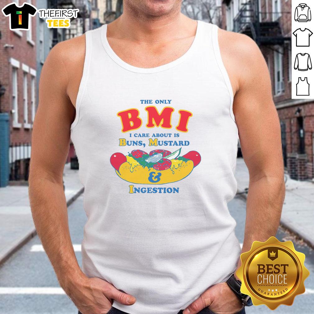 nice-the-only-bmi-i-care-about-is-buns-mustard-and-ingestion-tank-top Alt Text: Funny tank top featuring 'The only BMI I care about is Buns, Mustard, and Ingestion' design for food lovers.